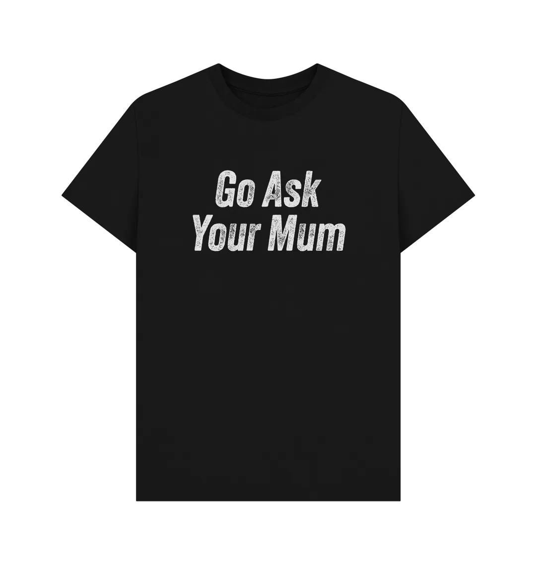 Ask Your Mum T-shirt