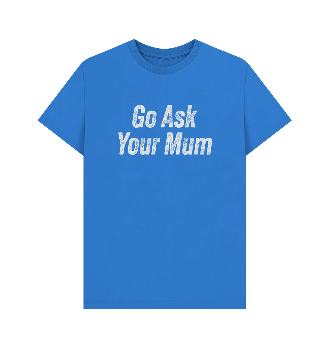 Ask Your Mum T-shirt